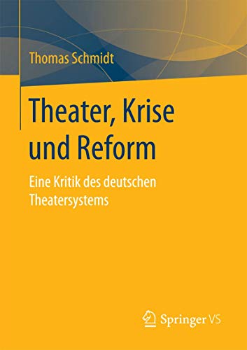 Theater, Krise und Reform Eine Kritik des deutschen Theatersystems [Paperback]