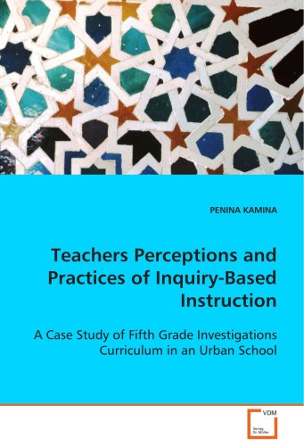 Teachers Perceptions and Practices of Inquiry-Based Instruction [Paperback]