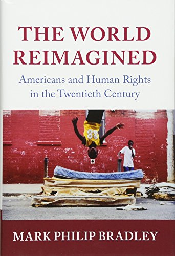 The World Reimagined: Americans and Human Rights in the Twentieth Century [Hardcover]