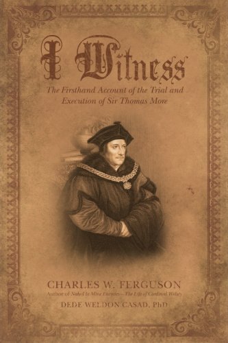 I Witness The Firsthand Account Of The Trial And Execution Of Sir Thomas More [Paperback]