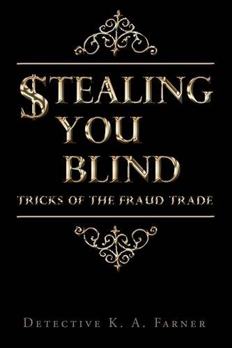 Stealing You Blind Tricks Of The Fraud Trade [Hardcover]