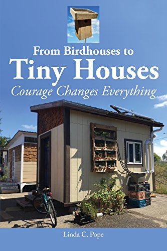 From Birdhouses To Tiny Houses Courage Changes Everything [Paperback]