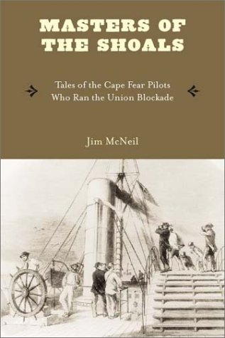 Masters of the Shoals: Tales of the Cape Fear Pilots ho Ran the Union Blockade [Paperback]