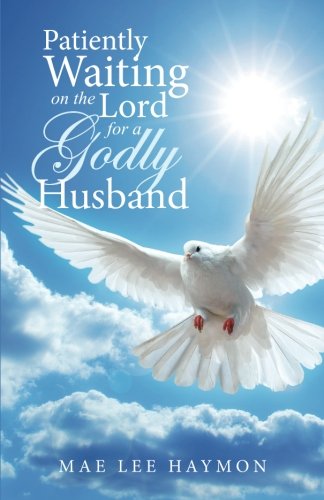 Patiently Waiting On The Lord For A Godly Husband [Paperback]