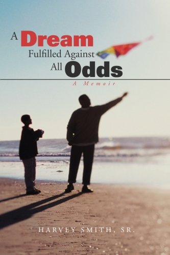 A Dream Fulfilled Against All Odds A Memoir [Paperback]