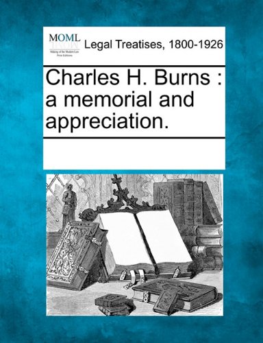 Charles H Burns  A memorial and Appreciation [Paperback]