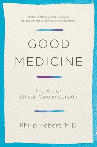 Good Medicine: The Art of Ethical Care in Canada [Hardcover]