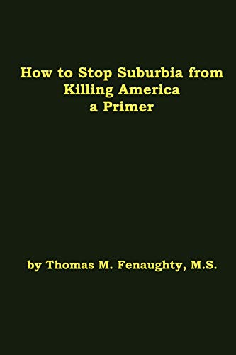 Ho to Stop Suburbia from Killing America - a Primer [Paperback]