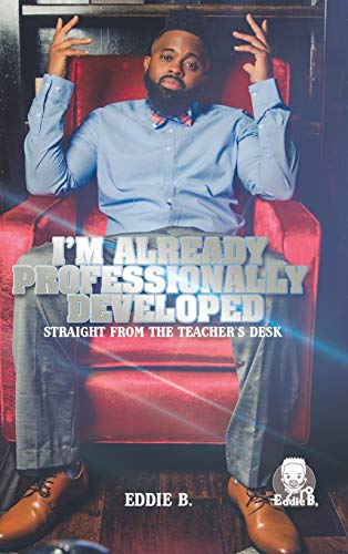 I'm Already Professionally Developed  Straight from the Teacher's Desk [Hardcover]