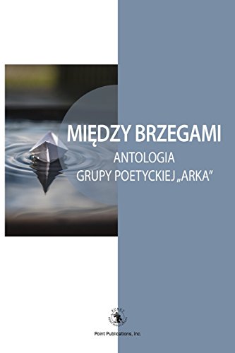 Miedzy Brzegami  Antologia Grupy Poetyckiej Arka [Paperback]