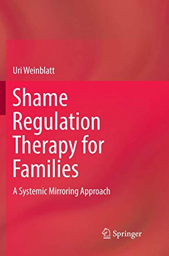 Shame Regulation Therapy for Families: A Systemic Mirroring Approach [Paperback]