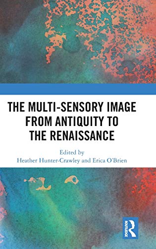 The Multi-Sensory Image from Antiquity to the Renaissance [Hardcover]