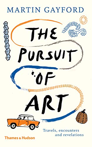 The Pursuit of Art: Travels, Encounters and Revelations [Hardcover]