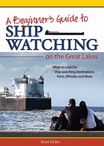 A Beginner's Guide to Ship Watching on the Great Lakes [Paperback]