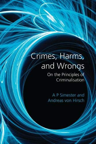 Crimes, Harms, and Wrongs On the Principles of Criminalisation [Hardcover]