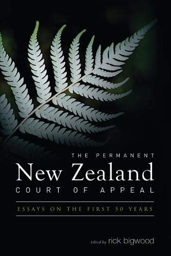 The Permanent Ne Zealand Court of Appeal Essays on the First 50 Years [Hardcover]