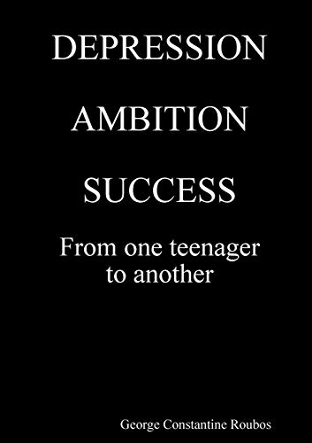 DEPRESSION, AMBITION, SUCCESS from One Teenager to Another [Paperback]