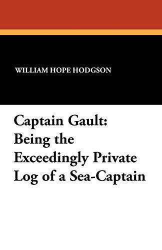 Captain Gault Being The Exceedingly Private Log Of A Sea-Captain [Paperback]