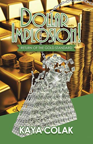 Dollar Implosion  Return of the Gold Standard [Paperback]