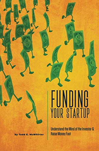 Funding Your Startup  Understand the Mind of the Investor and Raise Money Fast [Paperback]