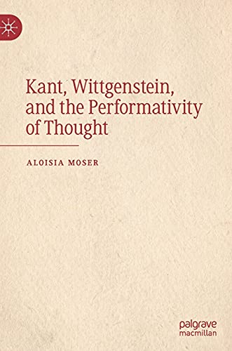 Kant, Wittgenstein, and the Performativity of Thought [Hardcover]