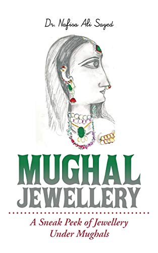 Mughal Jeellery A Sneak Peek Of Jeellery Under Mughals [Paperback]