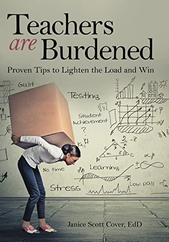 Teachers Are Burdened  Proven Tips to Lighten the Load and Win [Hardcover]