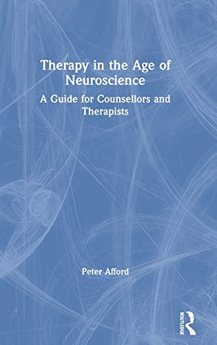 Therapy in the Age of Neuroscience A Guide for Counsellors and Therapists [Hardcover]