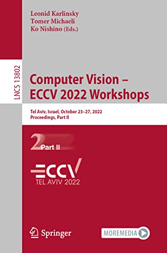 Computer Vision  ECCV 2022 Workshops: Tel Aviv, Israel, October 2327, 2022, Pr [Paperback]