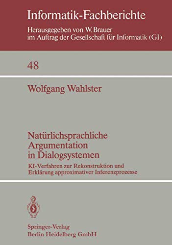 Natrlichsprachliche Argumentation in Dialogsystemen: KI-Verfahren zur Rekonstru [Paperback]