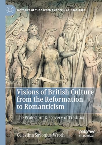 Visions of British Culture from the Reformation to Romanticism: The Protestant D [Paperback]