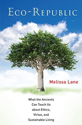 Eco-Republic: What the Ancients Can Teach Us about Ethics, Virtue, and Sustainab [Hardcover]