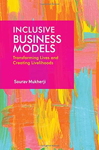 Inclusive Business Models: Transforming Lives and Creating Livelihoods [Hardcover]