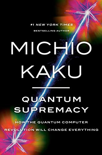 Quantum Supremacy: How the Quantum Computer Revolution Will Change Everything [Hardcover]