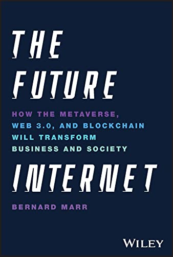 The Future Internet: How the Metaverse, Web 3.0, and Blockchain Will Transform B [Hardcover]