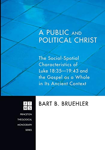 A Public and Political Christ The Social-Spatial Characteristics of Luke 1835  [Paperback]