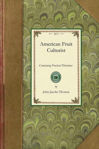 American Fruit Culturist Containing Practical Directions for the Propagation an [Paperback]