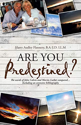 Are You Predestined The Words Of John Calvin And Martin Luther Compared. . .In [Paperback]