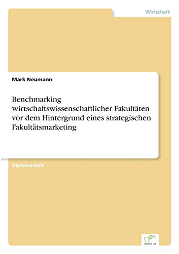 Benchmarking Wirtschaftsissenschaftlicher Fakultten Vor Dem Hintergrund Eines  [Paperback]