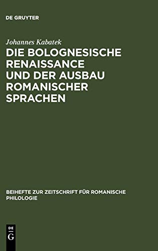 Bolognesische Renaissance und der Ausbau Romanischer Sprachen  Juristische Disk [Hardcover]