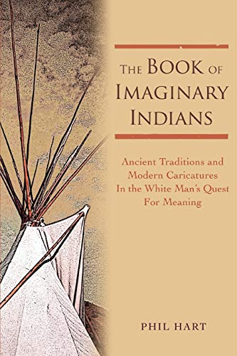 Book of Imaginary Indians  Ancient Traditions and Modern Caricatures in the Whi [Unknon]