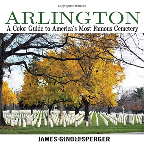 Arlington: A Color Guide To America's Most Famous Cemetery [Paperback]