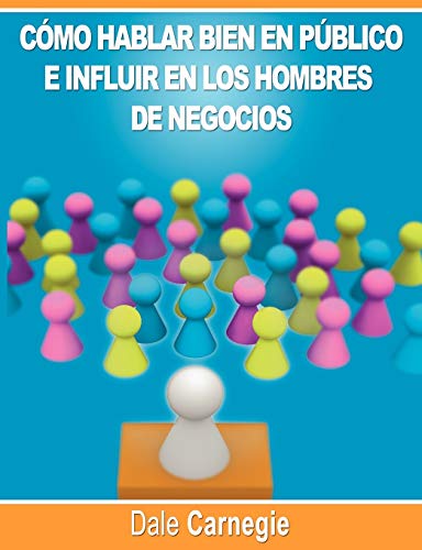 Como Hablar Bien En Publico E Influir En Los Hombres De Negocios Por Dale Carneg [Paperback]