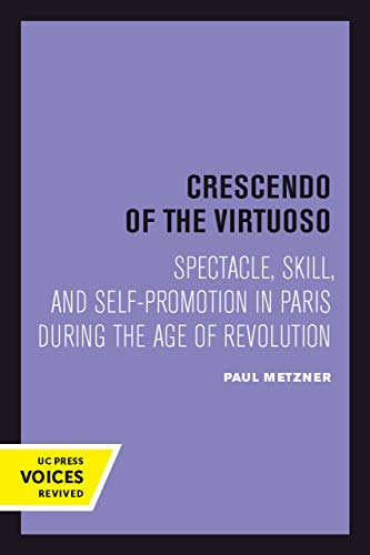 Crescendo of the Virtuoso Spectacle, Skill, and Self-Promotion in Paris during  [Paperback]