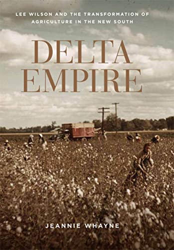 Delta Empire Lee Wilson And The Transformation Of Agriculture In The Ne South  [Paperback]