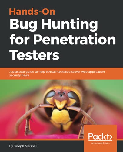 Hands-On Bug Hunting for Penetration Testers  A Practical Guide to Help Ethical [Paperback]