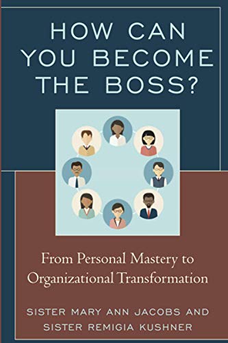 Ho Can You Become the Boss From Personal Mastery to Organizational Transforma [Paperback]