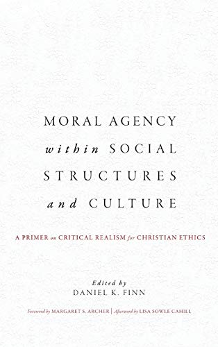 Moral Agency Within Social Structures and Culture  A Primer on Critical Realism [Hardcover]