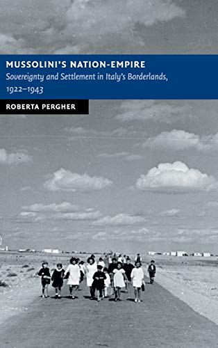 Mussolini's Nation-Empire Sovereignty and Settlement in Italy's Borderlands, 19 [Hardcover]