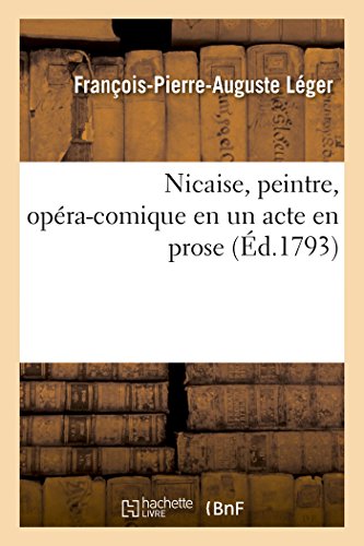 Nicaise, Peintre, Opera-Comique En Un Acte En Prose